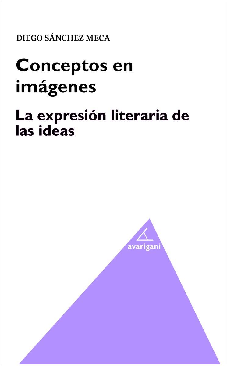 CONCEPTOS EN IMÁGENES. LA EXPRESIÓN LITERARIA DE LAS IDEAS | 9788494388262 | SANCHEZ MECA, DIEGO