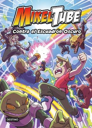 MIKELTUBE 06. CONTRA EL ESCUADRÓN OSCURO | 9788408247210 | MIKELTUBE