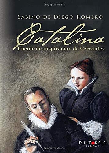 CATALINA, FUENTE DE INSPIRACIÓN DE CERVANTES | 9788416513031 | DE DIEGO ROMERO, SABINO