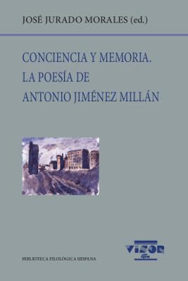 CONCIENCIA Y MEMORIA. LA POESÍA DE ANTONIO JIMÉNEZ MILLÁN | 9788498952438 | JURADO MORALES, JOSÉ