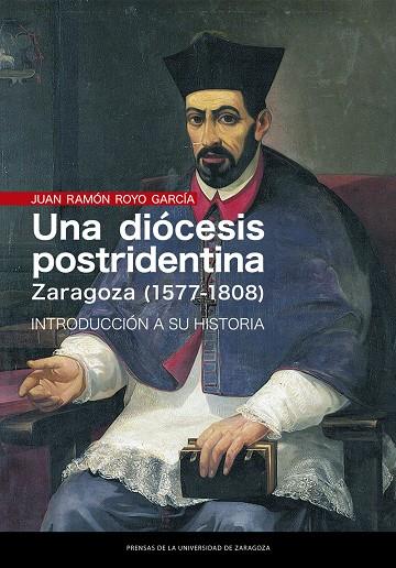 DIÓCESIS POSTRIDENTINA, UNA : ZARAGOZA (1577-1808) | 9788413400266 | ROYO GARCÍA, JUAN RAMÓN