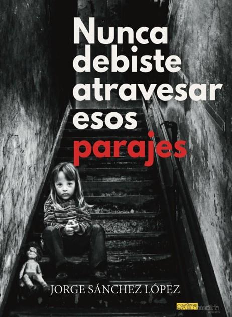 NUNCA DEBISTE ATRAVESAR ESOS PARAJES | 9788412119725 | SÁNCHEZ LÓPEZ, JORGE