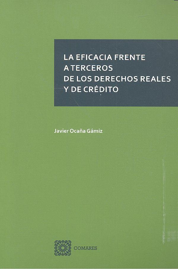 EFICACIA FRENTE A TERCEROS DE LOS DERECHOS REALES Y DE CRÉDITO, LA | 9788490454480 | OCAÑA GAMIZ, JAVIER