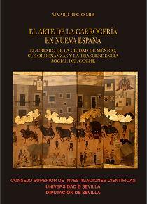 EL ARTE DE LA CARROCERÍA EN NUEVA ESPAÑA : EL GREMIO DE LA CIUDAD DE MÉXICO, SUS | 9788400103811 | RECIO MIR, ÁLVARO