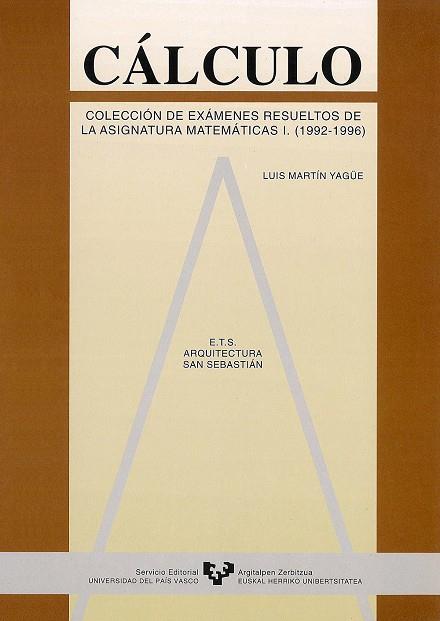 CÁLCULO. COLECCIÓN DE EXÁMENES RESUELTOS DE LA ASIGNATURA DE MATEMÁTICAS I. (1992-1996) | 9788475859200 | MARTÍN YAGÜE, LUIS
