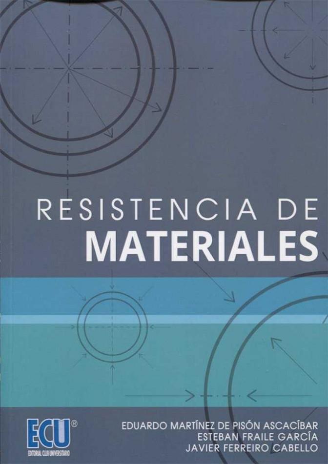 RESISTENCIA DE MATERIALES | 9788416704224 | FERREIRO CABELLO, JAVIER / MARTÍNEZ DE PISÓN ASCACIBAR, EDUARDO / FRAILE GARCÍA, ESTEBAN