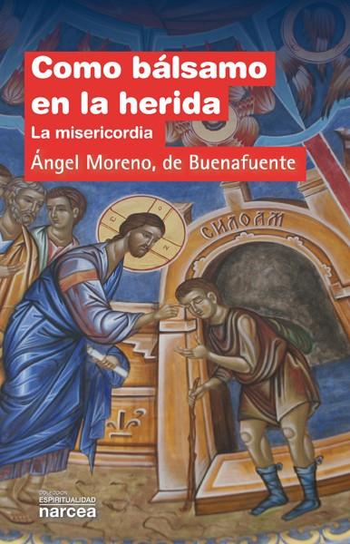 COMO BALSAMO PARA LAS HERIDAS, LA MISERICORDIA | 9788427721197 | MORENO DE BUENAFUENTE, ANGEL