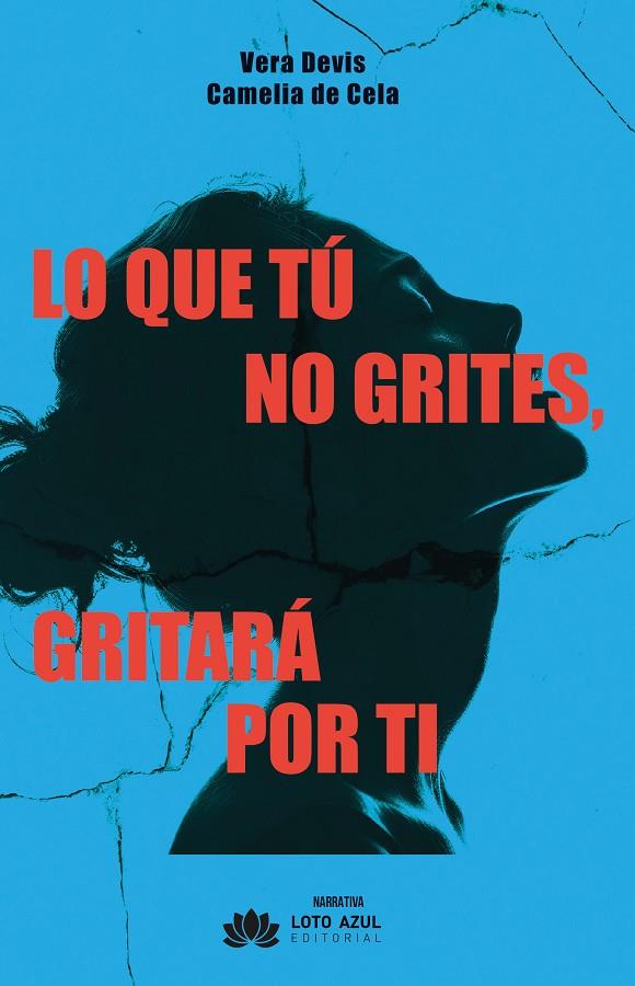 LO QUE TÚ NO GRITES GRITARÁ POR TI | 9791387571757 | DE CELA, CAMELIA / DEVIS, VERA