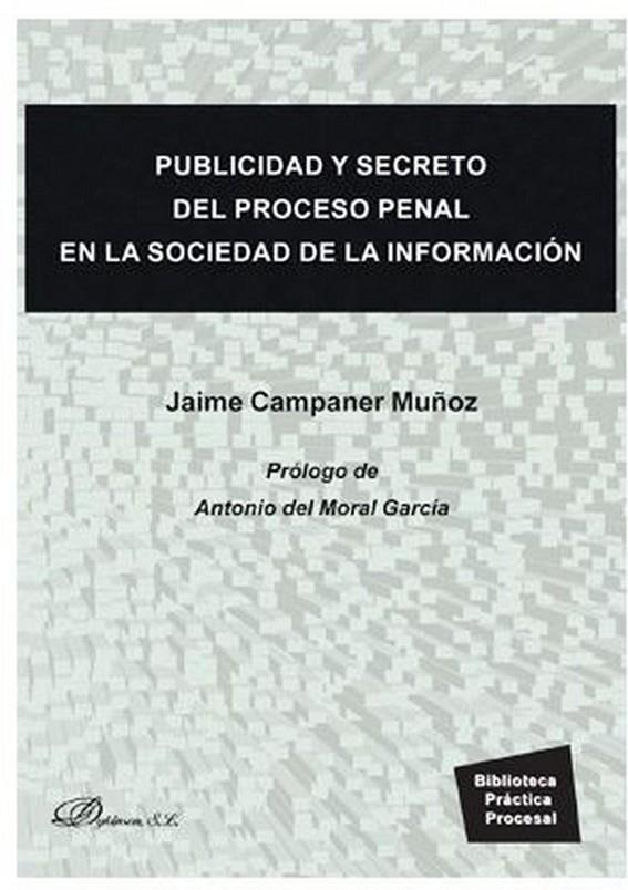 PUBLICIDAD Y SECRETO DEL PROCESO PENAL EN LA SOCIEDAD DE LA INFORMACIÓN | 9788413241036 | CAMPANER MUÑOZ,  JAIME