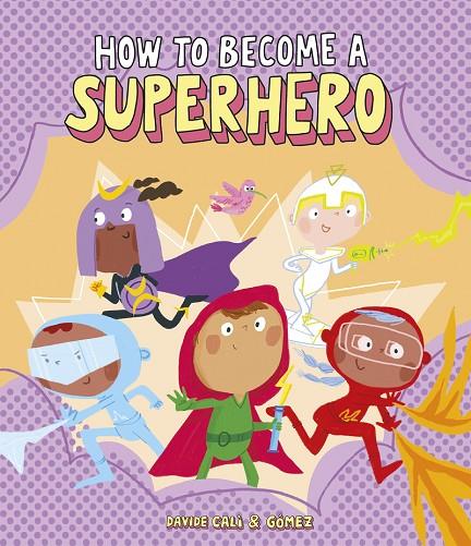 HOW TO BECOME A SUPERHERO | 9788418133299 | GOMEZ / CALI, DAVIDE