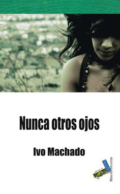 NUNCA OTROS OJOS | 9788415019039 | MACHADO, IVO