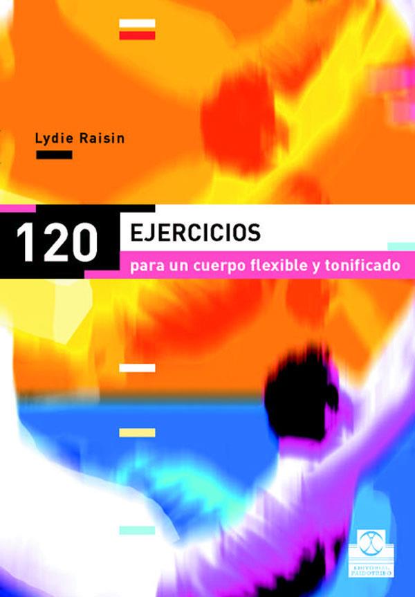 CIENTO 20  EJERCICIOS PARA UN CUERPO FLEXIBLE Y TONIFICADO | 9788480198318 | RAISIN, LYDIE