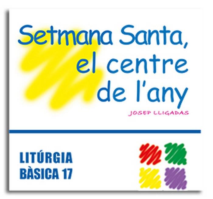SETMANA SANTA, EL CENTRE DE L’ANY | 9788474679441 | LLIGADAS VENDRELL, JOSEP