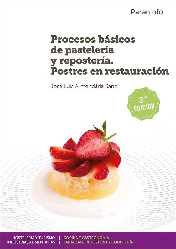 PROCESOS BÁSICOS DE PASTELERÍA Y REPOSTERÍA. POSTRES EN RESTAURACIÓN 2.ª EDICIÓN | 9788428340960 | ARMENDÁRIZ SANZ, JOSÉ LUIS