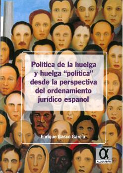POLÍTICA DE LA HUELGA Y HUELGA "POLÍTICA" DESDE LA PERSPECTIVA DEL ORDENAMIENTO JURÍDICO ESPAÑOL | 9788416373352 | GASCO GARCIA, ENRIQUE