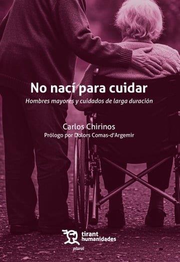 NO NACÍ PARA CUIDAR. HOMBRES MAYORES Y CUIDADOS DE LARGA DURACIÓN | 9788410815148 | CHIRINOS, CARLOS