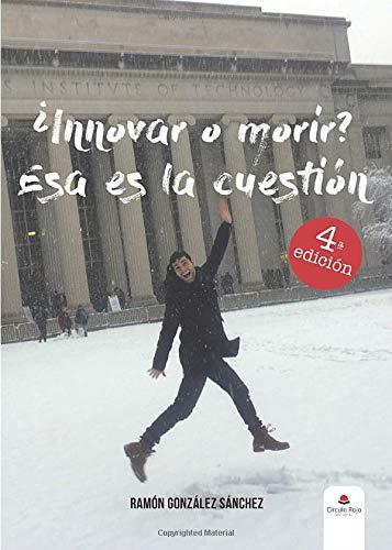 INNOVAR O MORIR? ESA ES LA CUESTIÓN | 9788491600466 | GONZÁLEZ SÁNCHEZ, RAMÓN