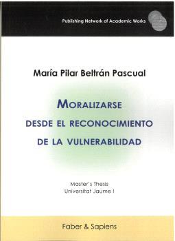 MORALIZARSE DESDE EL RECONOCIMIENTO DE LA VULNERABILIDAD | 9788412871135 | BELTRÁN PASCUAL, MARÍA PILAR