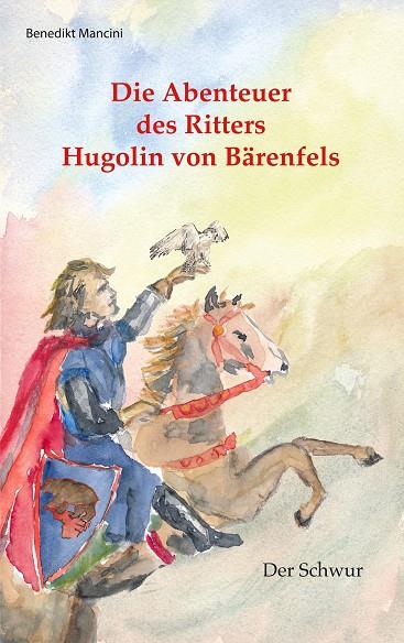 DIE ABENTEUER DES RITTERS HUGOLIN VON BÄRENFELS | 9783746044576 | MANCINI, BENEDIKT