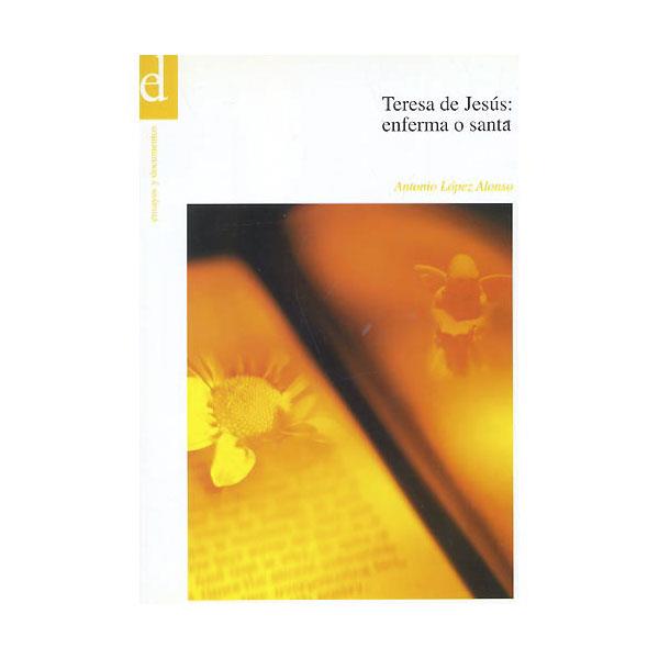 TERESA DE JESUS : ENFERMA O SANTA | 9788481385984 | LÓPEZ ALONSO, ANTONIO