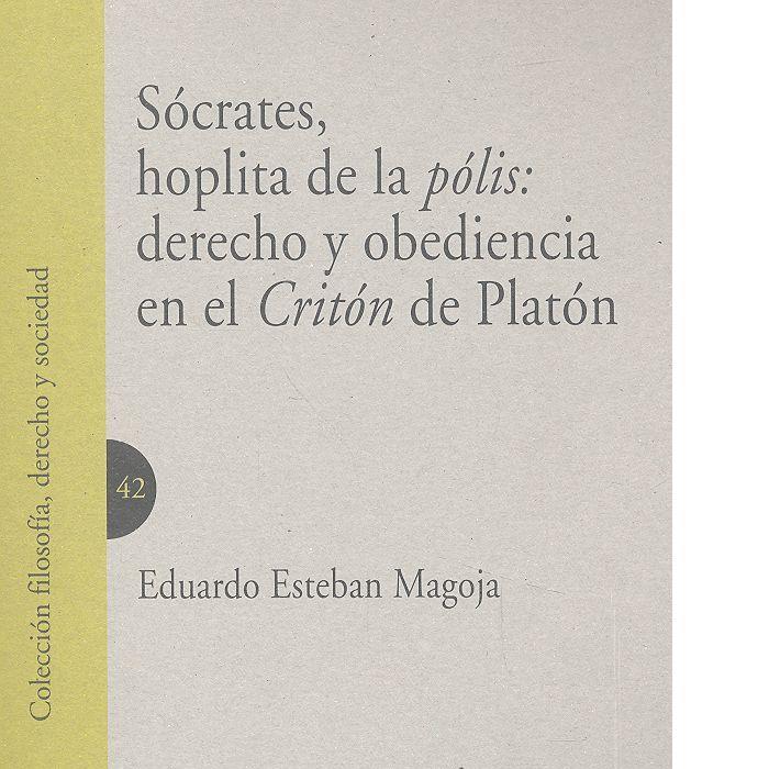 SÓCRATES, HOPLITA DE LA PÓLIS : DERECHO Y OBEDIENCIA EN EL CRITÓN DE PLATÓN | 9788490455128 | ESTEBAN MAGOJA, EDUARDO