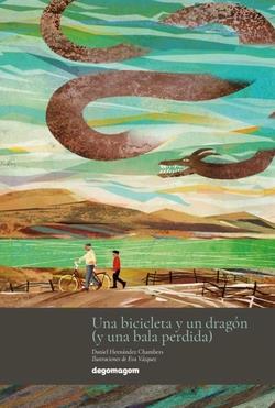 BICICLETA Y UN DRAGON (Y UNA BALA PERDIDA), UNA | 9791399016819 | HERNANDEZ CHAMBERS, DANIEL