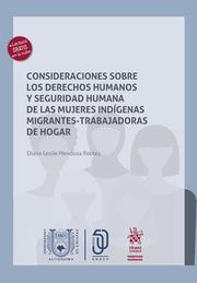 CONSIDERACIONES SOBRE LOS DERECHOS HUMANOS Y SEGURIDAD HUMANA DE LAS MUJERES INDÍGENAS MIGRANTES-TRABAJADORAS DE HOGAR | 9788410569447 | MENDOZA ROBLES, DIANA LESLIE