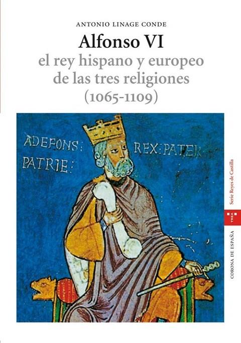 ALFONSO VI. EL REY HISPANO Y EUROPEO DE LAS TRES RELIGIONES (1065-1109). 2.ª ED. | 9788497042369 | LINAGE CONDE, ANTONIO