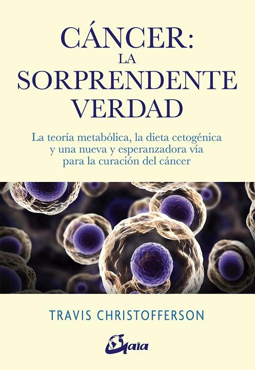 CÁNCER : LA SORPRENDENTE VERDAD | 9788484457350 | CHRISTOFFERSON, TRAVIS