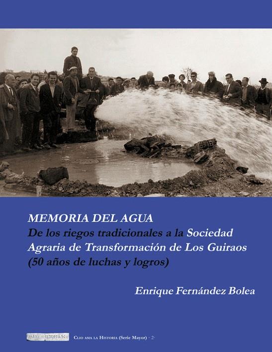 MEMORIA DEL AGUA. DE LOS RIEGOS TRADICIONALES A LA SOCIEDAD AGRARIA DE TRANSFORMACIÓN DE LOS GUIRAOS (50 AÑOS DE LUCHAS Y LOGROS) | 9788496651975 | FERNANDEZ BOLEA, ENRIQUE