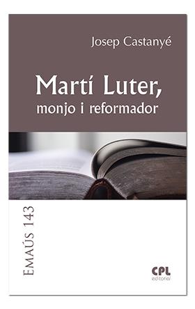 MARTÍ LUTER, MONJO I REFORMADOR | 9788491650317 | CASTANYÉ I SUBIRANA, JOSEP