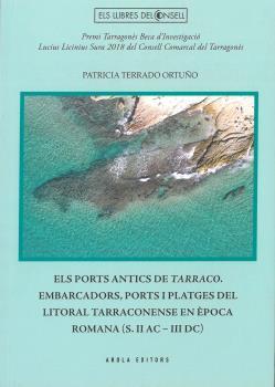 PORTS ANTICS DE TARRACO, EL. EMBARCADORS, PORTS I PLATGES DEL LITORAL TARRACONENSE EN ÈPOCA ROMANA (S | 9788412196740 | TERRADO ORTUÑO, PATRICIA