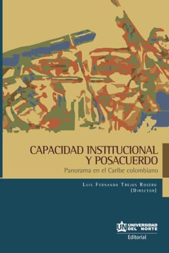 CAPACIDAD INSTITUCIONAL Y POSACUERDOS | 9789587891508 | TREJOS ROSERO, LUIS FERNANDO