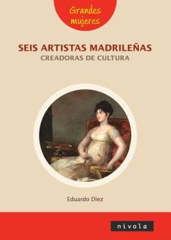 SEIS ARTISTAS MADRILEÑAS CREADORAS DE CULTURA | 9788415913931 | DIEZ DE PRADO, EDUARDO