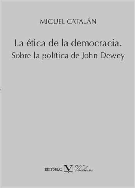 ÉTICA DE LA DEMOCRACIA, LA / SOBRE LA POLÍTICA DE JOHN DEWEY | 9788479628932 | CATALÁN, MIGUEL