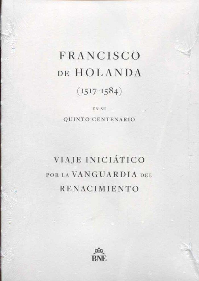 FRANCISCO DE HOLANDA (1517-1584) EN SU QUINTO CENTENARIO. VIAJE INICIÁTICO POR LA VANGUARDIA DEL RENACIMIENTO. | 9788492462568