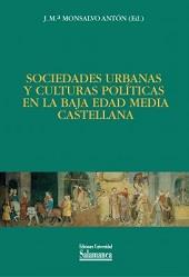 SOCIEDADES URBANAS Y CULTURAS POLITICAS EN LA BAJA EDAD MEDIA CASTELLANA | 9788490122532 | MONSALVO ANTON, J. Mª