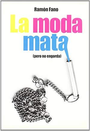 LA MODA MATA  (PERO NO ENGORDA) | 9788493447618 | FANO, RAMON
