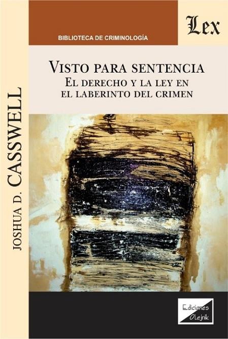 VISTO PARA SENTENCIA. EL DERECHO Y LA LEY EN EL LABERINTO DEL CRIMEN | 9789563927924 | CASSWELL, JOSHUA D.