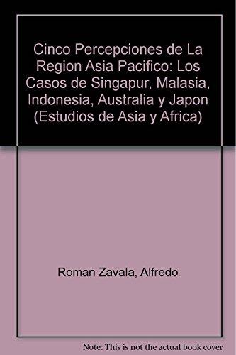 CINCO PERCEPCIONES DE LA REGIÓN ASIA PACÍFICO | 9789681208462 | ROMÁN ZAVALA, ALFREDO