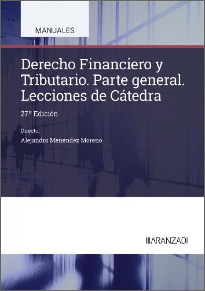 DERECHO FINANCIERO Y TRIBUTARIO LECCIONES DE CATEDRA (27 EDICIÓN) | 9788410857919 | MENÉNDEZ MORENO, ALEJANDRO
