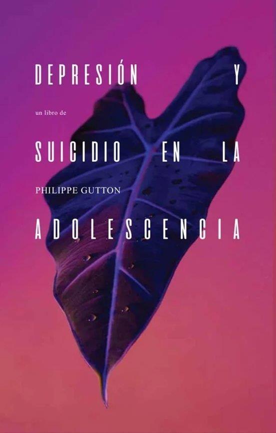 DEPRESIÓN Y SUICIDIO EN LA ADOLESCENCIA | 9786075991177 | GUTTON, PHILIPPE
