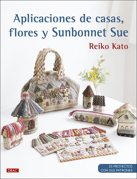 APLICACIONES DE CASAS, FLORES Y SUNBONNET SUE | 9788498746839 | KATO, REIKO
