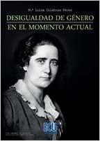 DESIGUALDAD DE GÉNERO EN EL MOMENTO ACTUAL. EDICIÓN AMPLIADA | 9788416704309 | CULEBRAS PÉREZ, MARÍA LUISA