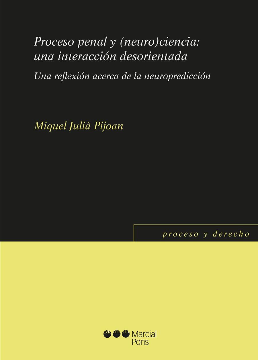 PROCESO PENAL Y (NEURO) CIENCIA : UNA INTERACCION DESORIENTADA | 9788491237334 | JULIA PIJUAN, MIQUEL