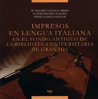 IMPRESOS EN LENGUA ITALIANA DEL FONDO ANTIGUO DE LA BIBLIOTECA UNIVERSITARIA DE GRANADA | 9788433845580 | VALENCIA MIRÓN, M. / PEÑA SÁNCHEZ, V. / GARCÍA AGUILAR, M.