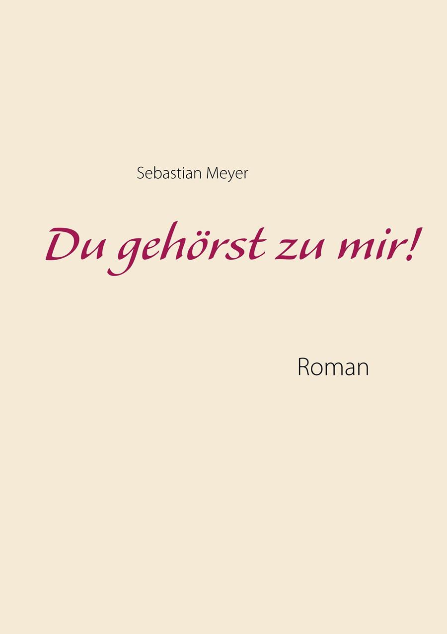 DU GEHÖRST ZU MIR! | 9783750405912 | MEYER, SEBASTIAN
