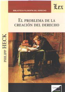 PROBLEMA DE LA CREACION DEL DERECHO, EL | 9789563921038 | HECK, PHILIPP