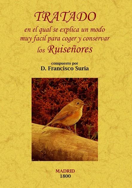 TRATADO EN EL QUAL SE EXPLICA UN MODO MUY FÁCIL PARA COGER Y CONSERVAR LOS RUISEÑORES | 9788497618533 | SURIA, FRANCISCO
