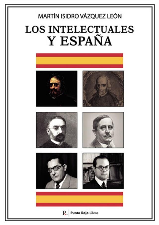 INTELECTUALES Y ESPAÑA, LOS | 9788419504524 | VÁZQUEZ LEÓN, MARTÍN ISIDRO